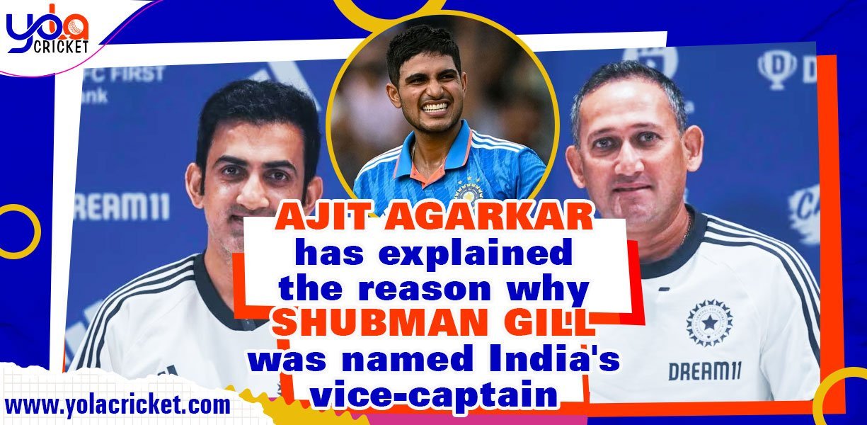 Ajit Agarkar has explained the reason why Shubman Gill was named India's vice-captain in ODIs and T20Is