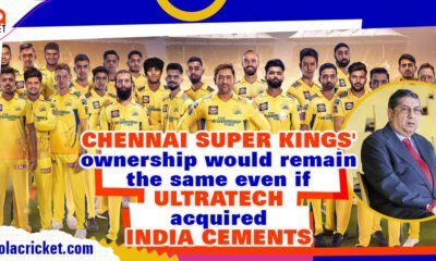 Chennai Super Kings' ownership would remain the same even if UltraTech acquired India Cements