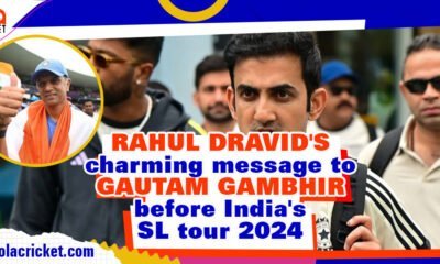 Rahul Dravid’s heartfelt message to Gautam Gambhir before India's SL tour
