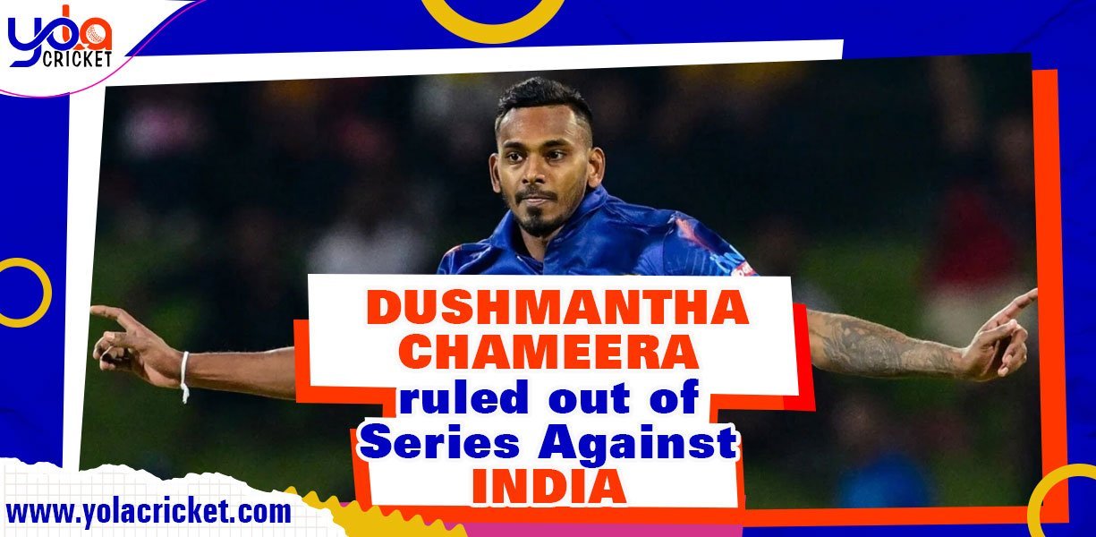 Sri Lankan fast bowler Dushmantha Chameera ruled out of Series Against India