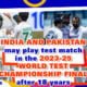 India and Pakistan test match may play in the 2023-25 World Test Championship final after 18 years