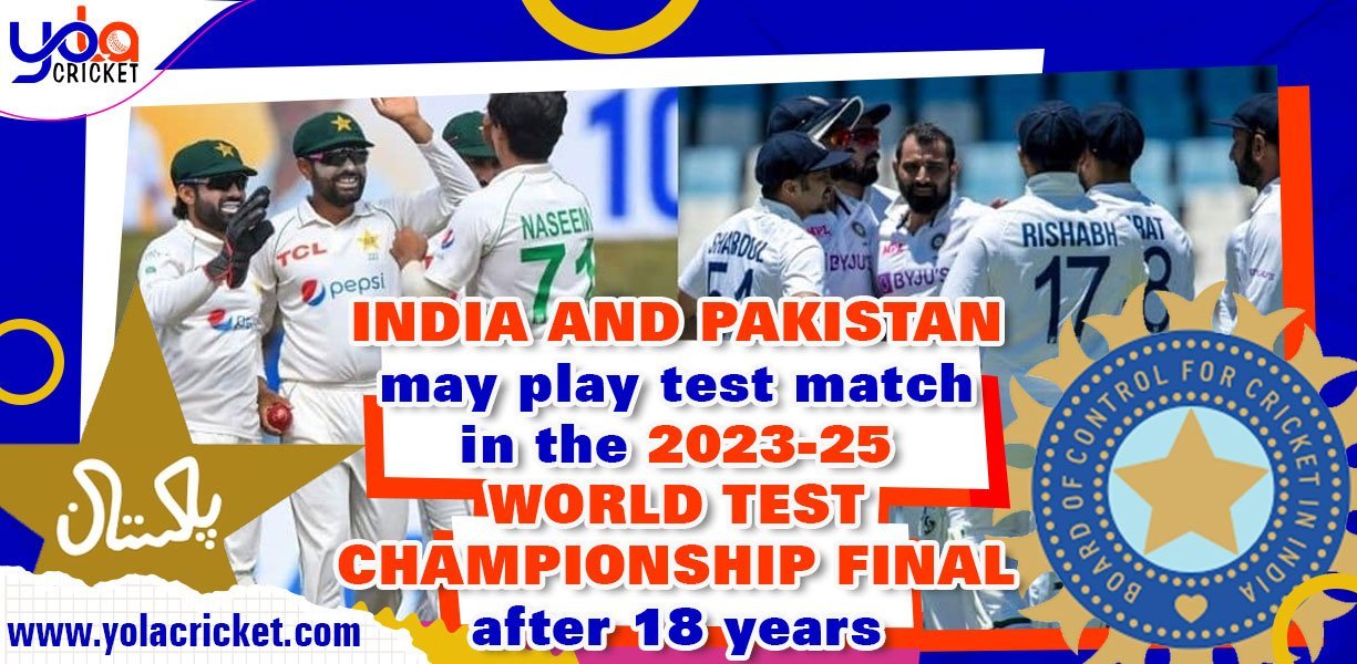 India and Pakistan test match may play in the 2023-25 World Test Championship final after 18 years