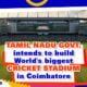 Tamil Nadu Govt. intends to build World's biggest cricket stadium in Coimbatore