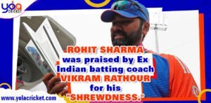 'Shrewd' captain Rohit Sharma was praised by Ex India batting coach Vikram Rathour